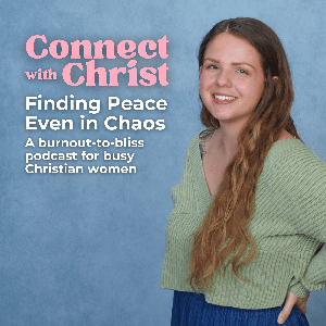 Connect with Christ: Finding Peace Even in Chaos for Christian Women