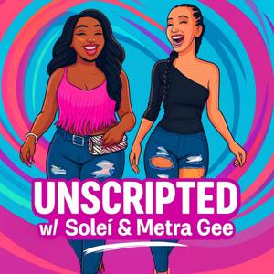 Unscripted w/ Soleí and Metra Gee