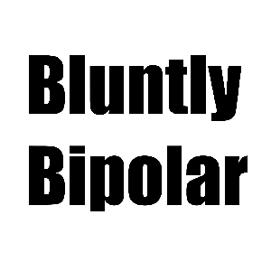 Bluntly Bipolar