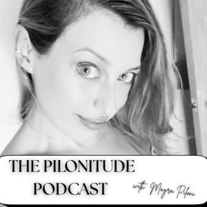 The Pilonitude Podcast