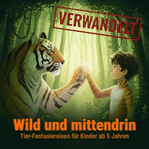 VERWANDELT - wild und mittendrin