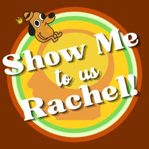 Show Me To Us Rachel!
