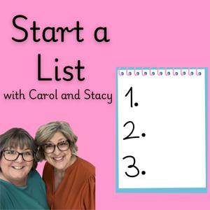 Start a List with Carol and Stacy