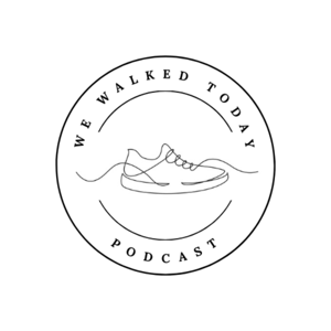We Walked Today Podcast