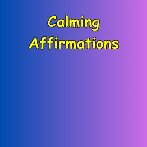 Calming Affirmations | Stress Relief for the Mind