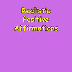Realistic Positive Affirmations | Grounded Confidence
