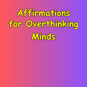 Affirmations for Overthinking Minds | Mental Calm