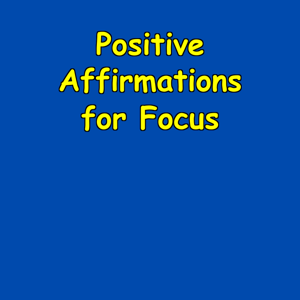 Positive Affirmations for Focus | Attention And Clarity