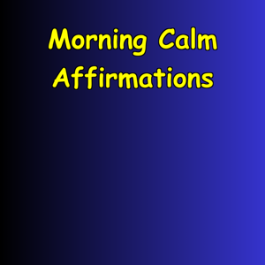 Morning Calm Affirmations | Start the Day Grounded