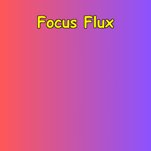 Focus Flux | ADHD-Like Challenges Explained