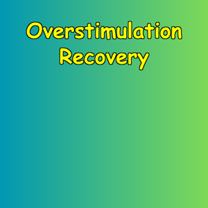 Overstimulation Recovery | Tools for Modern Minds