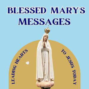 Blessed Mary’s Messages: Leading Hearts to Jesus Today
