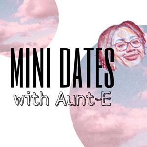 Mini Dates with Aunt-E