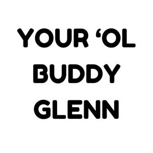 Your 'Ol Buddy Glenn
