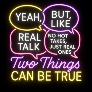 Two Things Can Be True