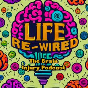 Brain injury podcast, life rewired