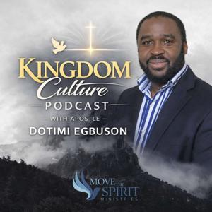 Kingdom Culture Podcast with Apostle Dotimi Egbuson