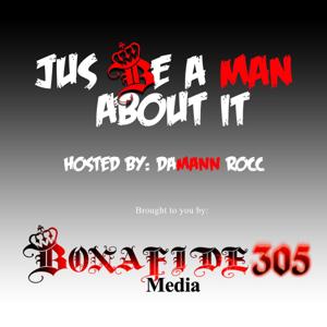 JUS BE A MAN BOUT IT