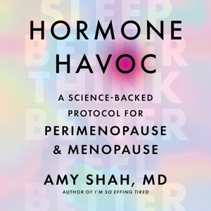 Hormone Havoc by Amy Shah MD, Book Summary, Podcast, English