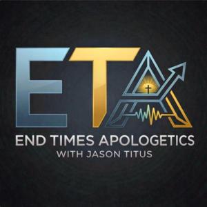 End Times Apologetics With Jason Titus