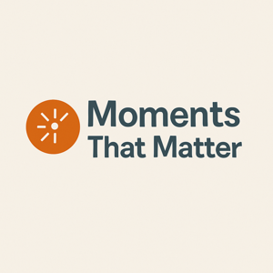 Moments that Matter