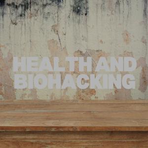 Health and Biohacking