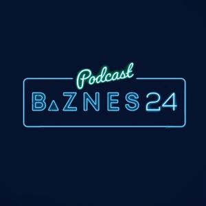 PODCASTY BIZNES24 | Biznes od kuchni. Decyzje. Kariera. Przywództwo.