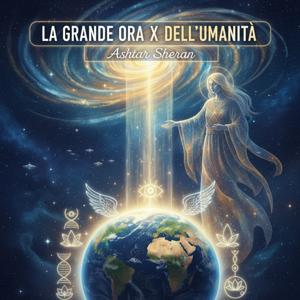 La grande ora x dell'umanità - Ashtar Sheran