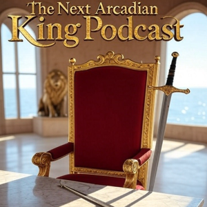 The Next Arcadian King Podcast
