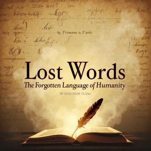Lost Words: The Forgotten Language of Humanity