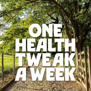 One Health Tweak a Week Podcast