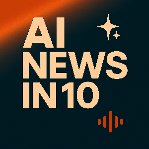 AI News in 10