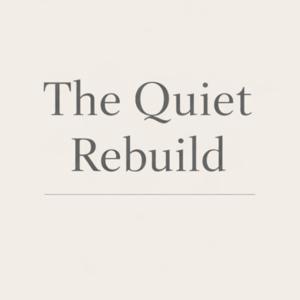 The Quiet Rebuild