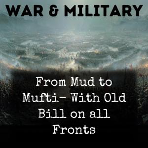 From Mud to Mufti- With Old Bill on all Fronts