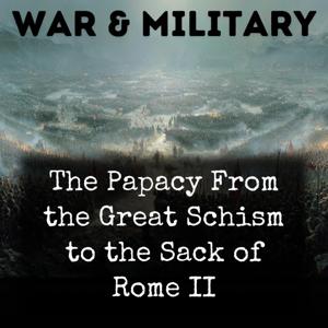 The Papacy From the Great Schism to the Sack of Rome II