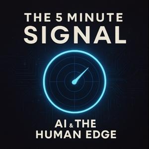 THE 5 MINUTE SIGNAL: A.I. AND THE HUMAN EDGE