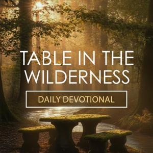 Table in the Wilderness | Daily Christian Devotional
