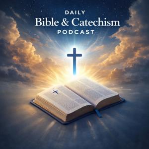 Daily Bible and Catechism Podcast