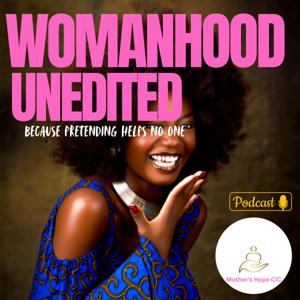 Womanhood Unedited - Because pretending helps no one