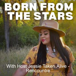 Born From The Stars With Host Jessie Taken Alive - Rencountre
