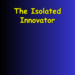 The Isolated Innovator | Solo Business And Life