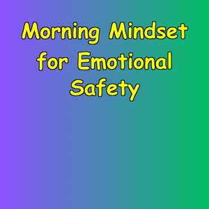 Morning Mindset for Emotional Safety | Start the Day Grounded
