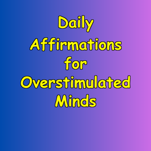 Daily Affirmations for Overstimulated Minds | Calm Attention