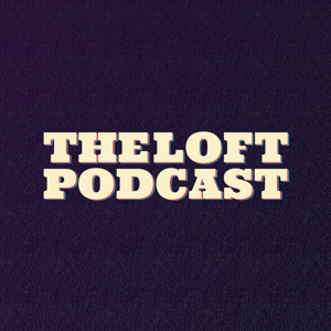 The Loft Podcast