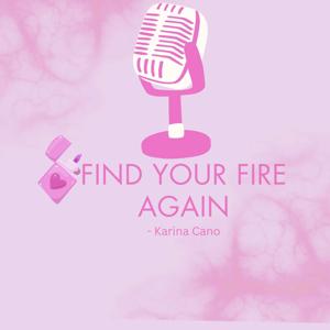 Find Your Fire Again