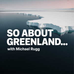 So About Greenland... with Michael Rugg