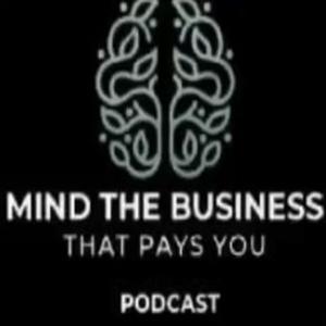 Mind The Business That Pays You Podcast