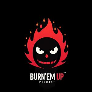 The Burn'em Up Podcast