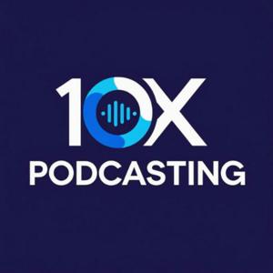 10x Podcasting - From Low Influence To Massive Impact
