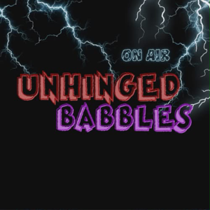 Unhinged Babbles